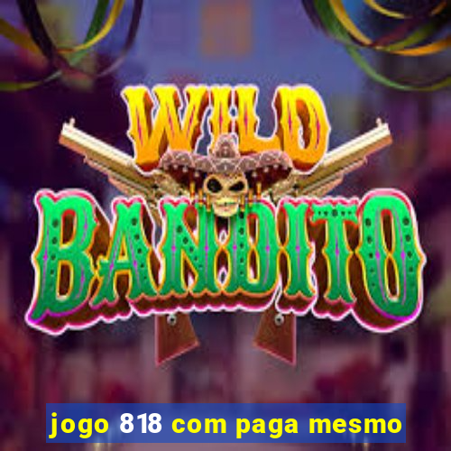 jogo 818 com paga mesmo